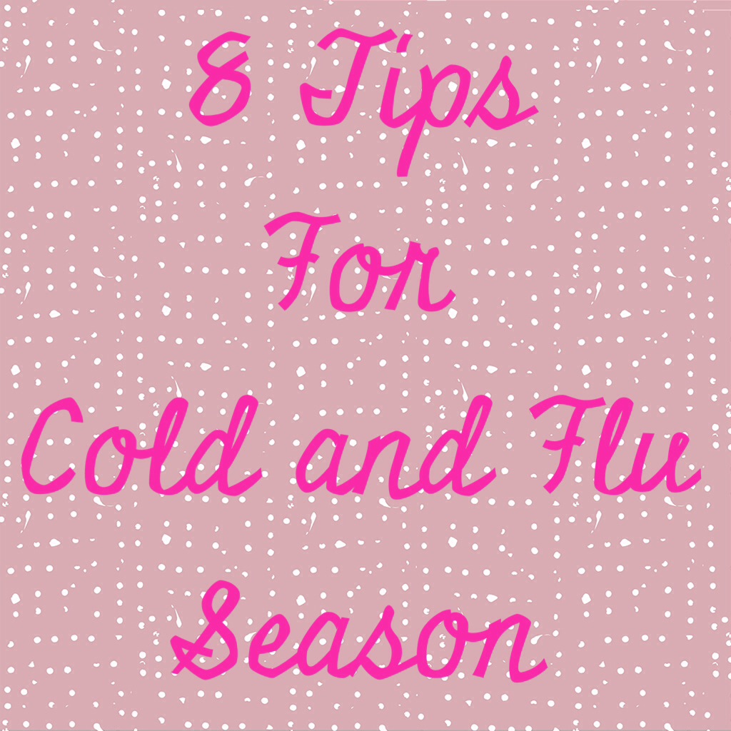 8 Tips for Cold and Flu Season | In Johnna's Kitchen