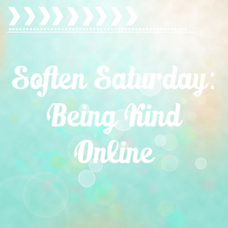 Soften Saturday: Being Kind Online