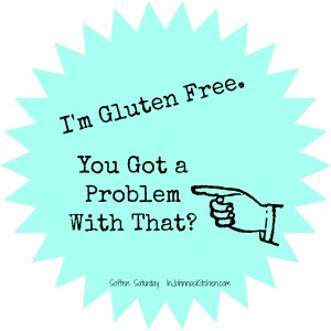 I'm Gluten Free.  You Got a Problem with That? 