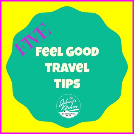 Five Feel Good Travel Tips | In Johnna's Kitchen