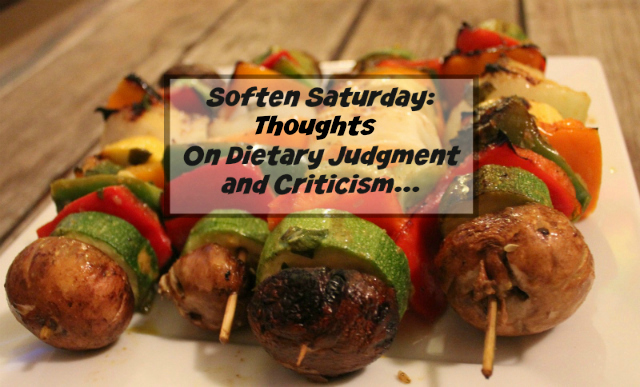 Soften Saturday: Thoughts on Dietary Judgment and Criticism