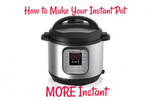 Make Your Instant Pot MORE Instant | In Johnna's Kitchen