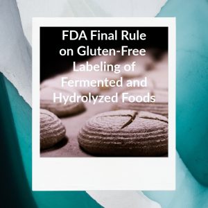 FDA Final Rule on Gluten-Free Labeling Fermented Hydrolyzed