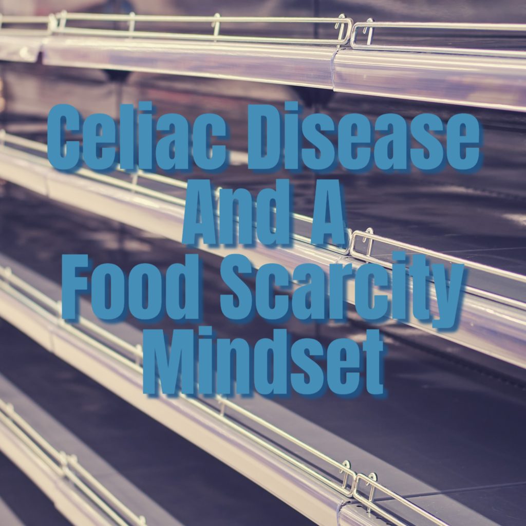 Celiac Disease and a Food Scarcity Mindset