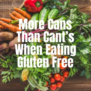 More Cans Than Can'ts When Eating Gluten Free