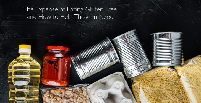 The Expense of Eating Gluten Free and How to Help Those In Need