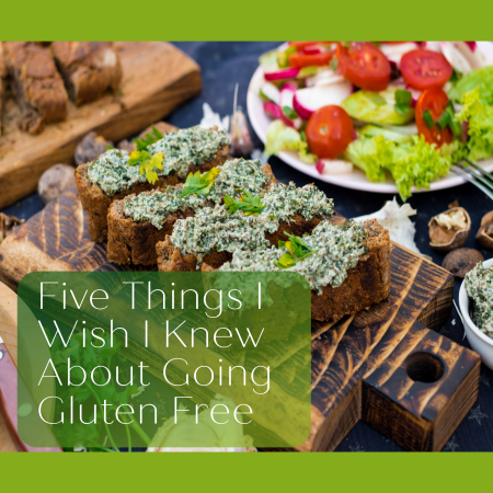 Five Things I Wish I Knew About Going Gluten Free